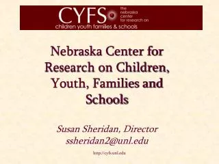 Nebraska Center for Research on Children, Youth, Families and Schools Susan Sheridan, Director