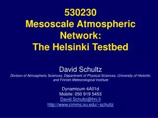 530230 Mesoscale Atmospheric Network: The Helsinki Testbed David Schultz