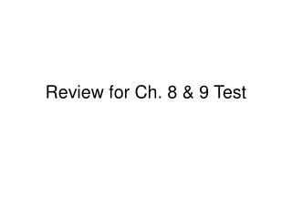 Review for Ch. 8 &amp; 9 Test