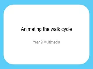 Animating the walk cycle