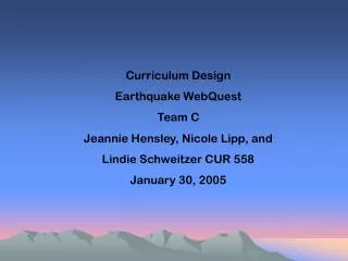 Curriculum Design Earthquake WebQuest Team C Jeannie Hensley, Nicole Lipp, and