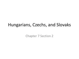 Hungarians, Czechs, and Slovaks
