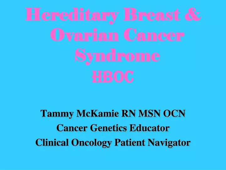 Ppt Hereditary Breast And Ovarian Cancer Syndrome Hboc Tammy Mckamie Rn Msn Ocn Powerpoint
