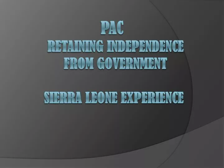 pac retaining independence from government sierra leone experience