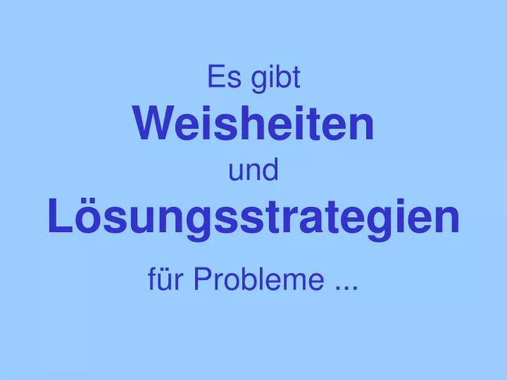 es gibt weisheiten und l sungsstrategien f r probleme