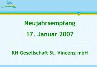 Neujahrsempfang 17. Januar 2007 KH-Gesellschaft St. Vincenz mbH