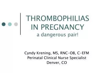 THROMBOPHILIAS IN PREGNANCY a dangerous pair!