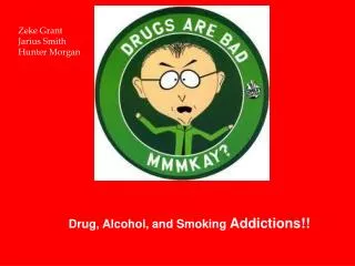 Drug, A lcohol, and S moking A ddictions!!