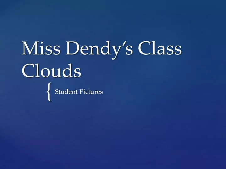 miss dendy s class clouds