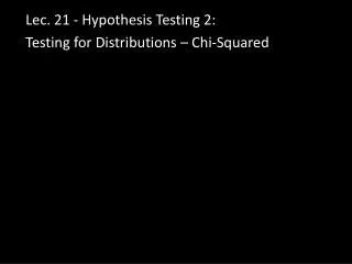 lec 21 hypothesis testing 2 t esting for distributions chi squared