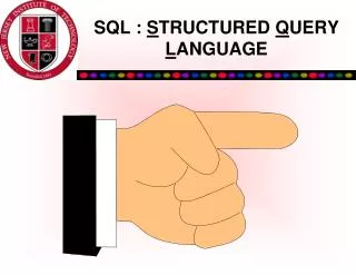 SQL : S TRUCTURED Q UERY L ANGUAGE