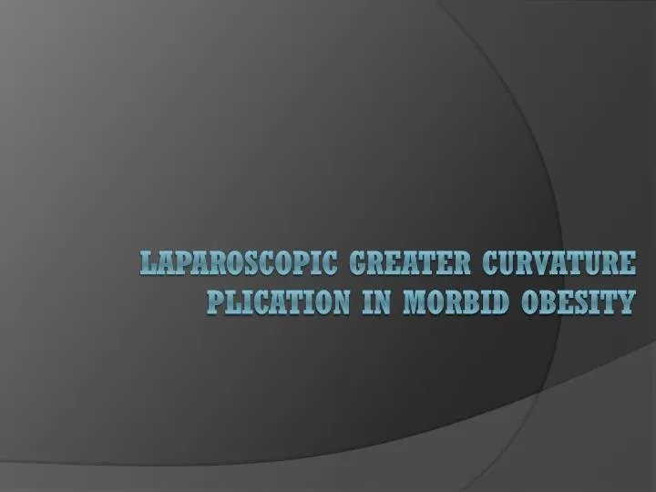 laparoscopic greater curvature plication in morbid obesity
