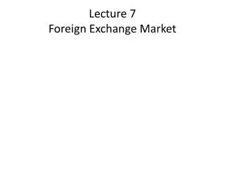 Lecture 7 Foreign Exchange Market
