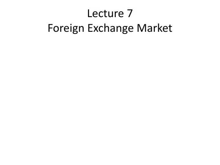 lecture 7 foreign exchange market