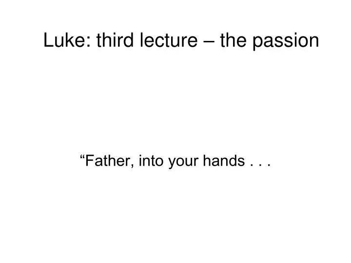luke third lecture the passion