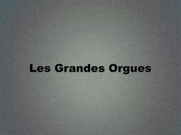 les grandes orgues