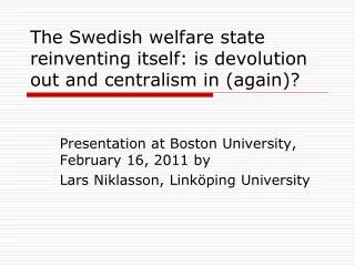 The Swedish welfare state reinventing itself: is devolution out and centralism in (again)?