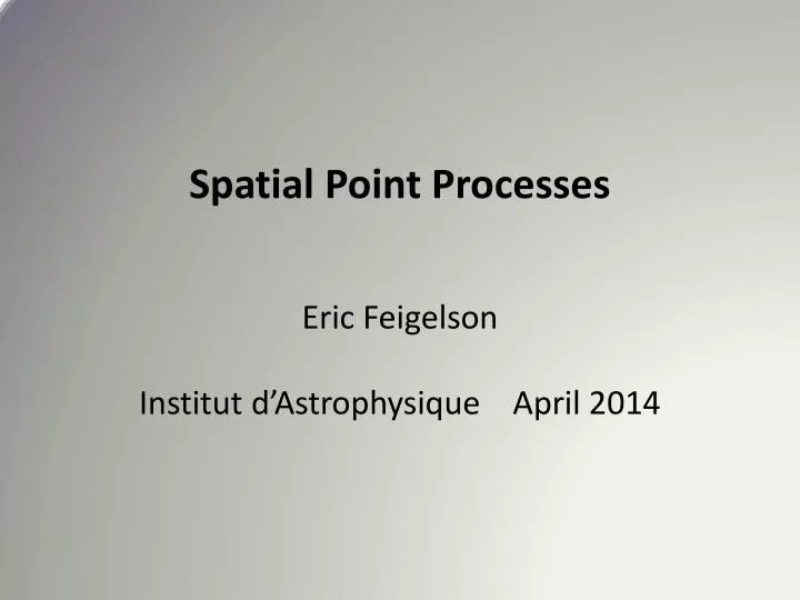 spatial point processes eric feigelson institut d astrophysique april 2014