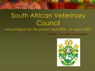 South African Veterinary Council Annual Report for the period 1April 2004 - 31 March 2005
