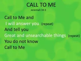 CALL TO ME Jeremiah 33:3