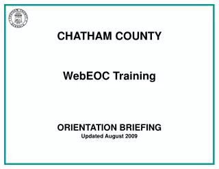 CHATHAM COUNTY WebEOC Training ORIENTATION BRIEFING Updated August 2009