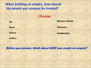When building an empire, how should the people you conquer be treated?