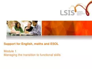 Support for English, maths and ESOL Module 1 Managing the transition to functional skills
