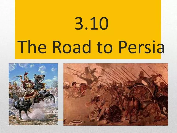 3 10 the road to persia