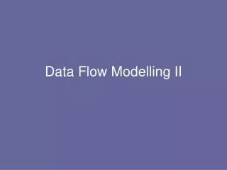 Data Flow Modelling II