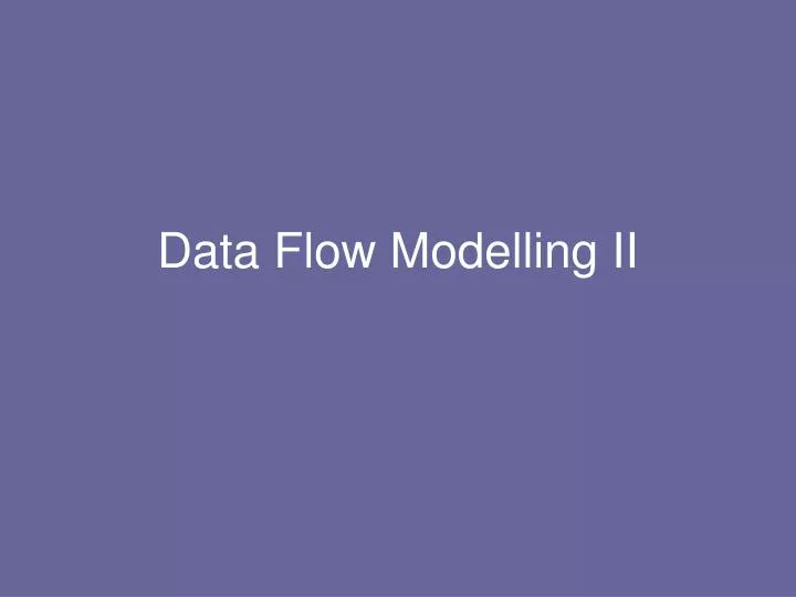 data flow modelling ii