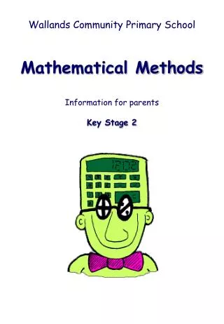 Wallands Community Primary School Mathematical Methods Information for parents Key Stage 2