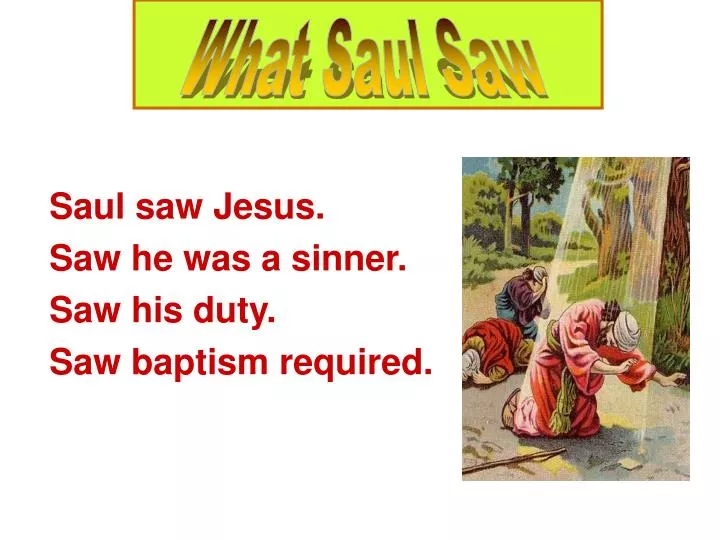 saul saw jesus saw he was a sinner saw his duty saw baptism required