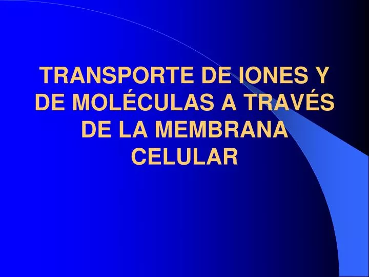 transporte de iones y de mol culas a trav s de la membrana celular