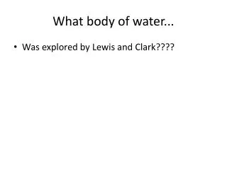 What body of water...