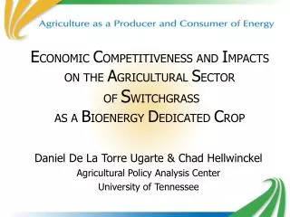 Daniel De La Torre Ugarte &amp; Chad Hellwinckel Agricultural Policy Analysis Center