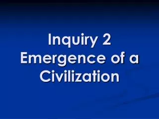 Inquiry 2 Emergence of a Civilization