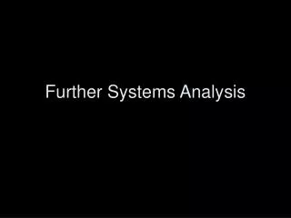 Further Systems Analysis
