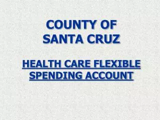 COUNTY OF SANTA CRUZ HEALTH CARE FLEXIBLE SPENDING ACCOUNT