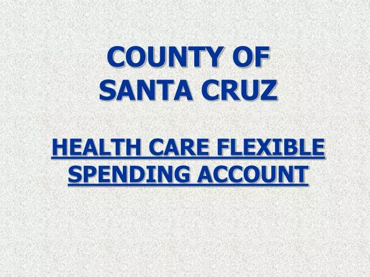 county of santa cruz health care flexible spending account