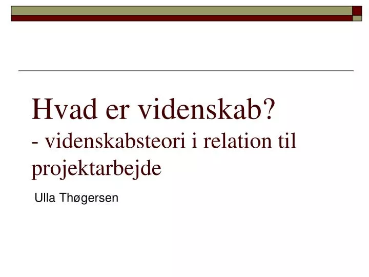 PPT - Hvad Er Videnskab? - Videnskabsteori I Relation Til ...