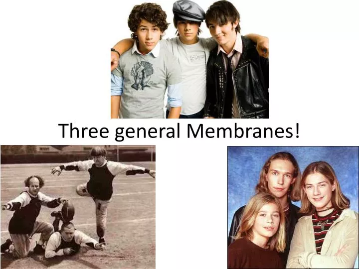 three general membranes