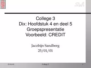 College 3 Dix: Hoofdstuk 4 en deel 5 Groepspresentatie Voorbeeld: CREDIT