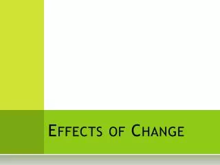 Effects of Change