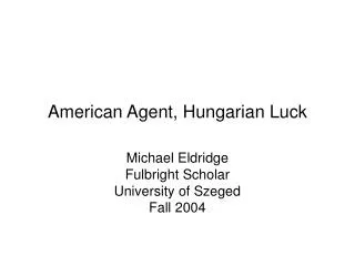 American Agent, Hungarian Luck