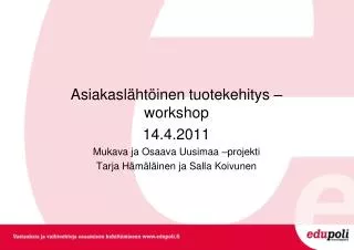 Asiakaslähtöinen tuotekehitys –workshop 14.4.2011 Mukava ja Osaava Uusimaa –projekti