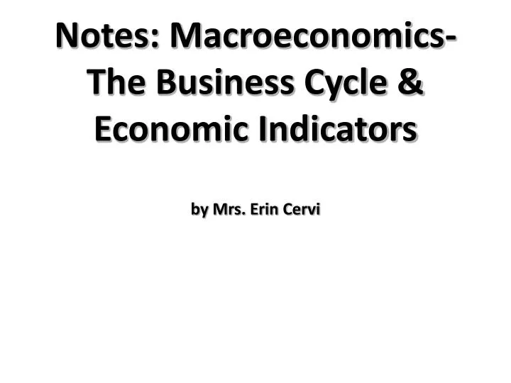 notes macroeconomics the business cycle economic indicators by mrs erin cervi