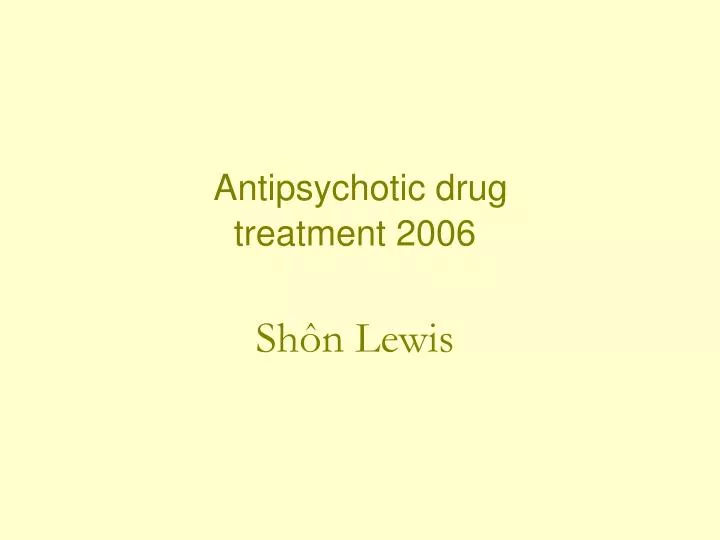 antipsychotic drug treatment 2006 sh n lewis