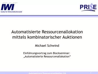 Automatisierte Ressourcenallokation mittels kombinatorischer Auktionen Michael Schwind