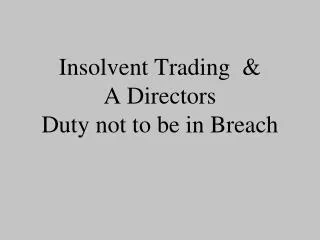 Insolvent Trading &amp; A Directors Duty not to be in Breach