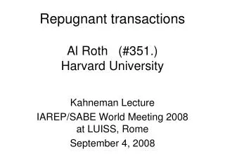Repugnant transactions Al Roth (#351.) Harvard University